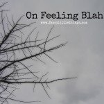 on feeling blah